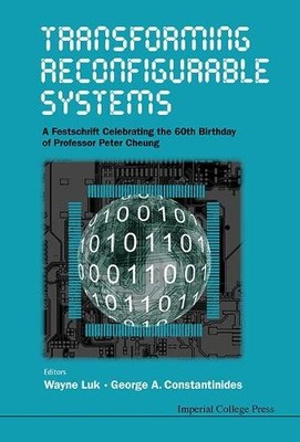 Transforming Reconfigurable Systems: A Festschrift Celebratin... - 9781783266968