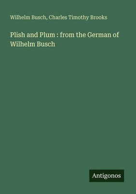 Wilhelm Busch (u. a.) | Plish and Plum : from the German of Wilhelm Busch | Buch