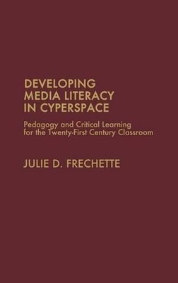 Developing Media Literacy in Cyberspace: Pedagogy and Critical Learning for the 