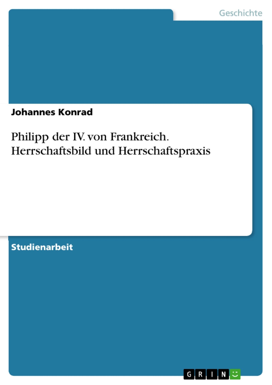 Thumbnail - Philipp Der Iv. Von Frankreich. Herrschaftsbild Und Herrschaftspraxis