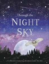 Through the Night Sky : A Collection of Amazing Adventures under