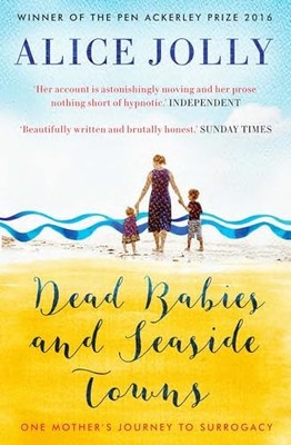 Dead Babies and Seaside Towns, Alice Jolly