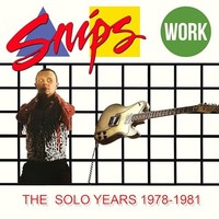 Snips - Work - The Solo Years 1978-1981 3CD Clamshell Box - 3CD - E46Z