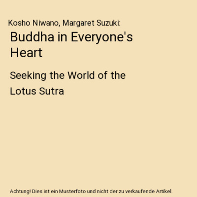 Buddha in Everyone's Heart: Seeking the World of the Lotus Sutra, Kosho Niwano, 