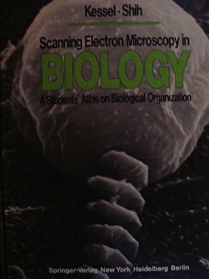 SCANNING ELECTRON MICROSCOPY IN BIOLOGY;: A STUDENTS' By Richard G Kessel