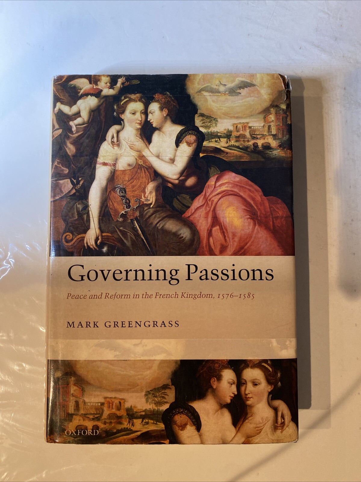 Governing Passions: Peace and Reform in the French Kingdom, 1576-1585 by Mark Gr