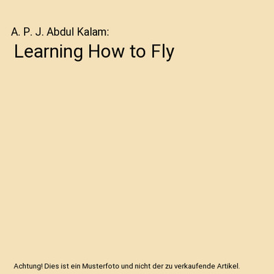 Learning How to Fly, A. P. J. Abdul Kalam