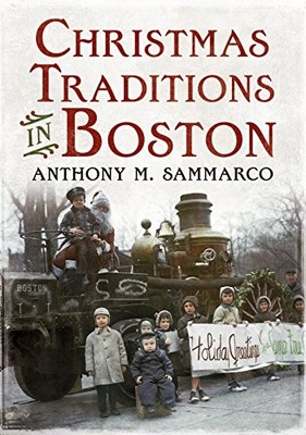Christmas Traditions in Boston by Anthony Sammarco (2017, Trade Paperback)