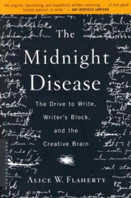 The Midnight Disease: The Drive To Write, Writer's Block, And The Creative ...