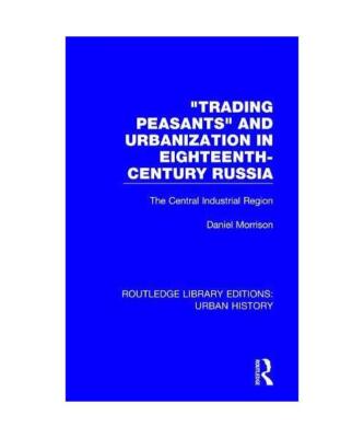 Trading Peasants and Urbanization in Eighteenth-Century Russia: The Central Indu