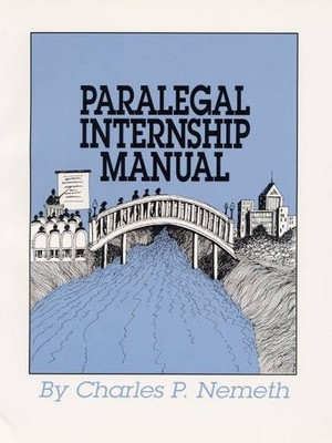 PARALEGAL INTERNSHIP MANUAL: A STUDENT GUIDE TO CAREER By Charles P. Nemeth