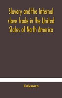 Unknown | Slavery And The Internal Slave Trade In The United States Of North...