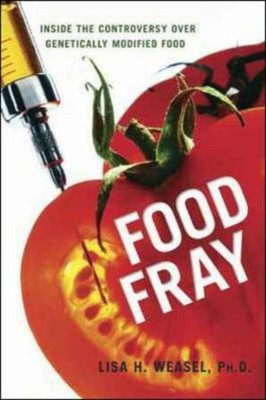 Food Fray : Inside the Controversy over Genetically Modified Food