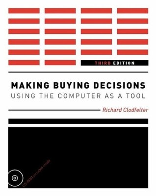 Making Buying Decisions 3rd Edition: Using the Computer as a Tool by Richard Clo
