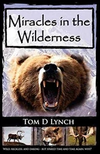 Miracles in the Wilderness: Action - Paperback, by Tom D. Lynch - Very Good