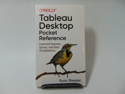 Tableau Desktop Pocket Reference: Essential Features, Syntax, and Data Visualiza