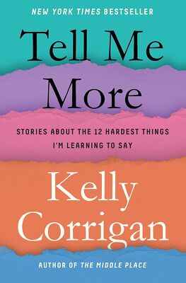 Tell Me More: Stories About the 12 Hardest Things I'm Learning to Say Corrigan