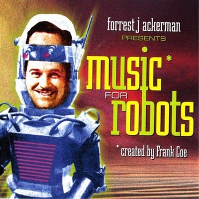 MUSIC FOR ROBOTS Forrest J. Ackerman & Frank Coe CD Rare FAMOUS MONSTERS oop!
