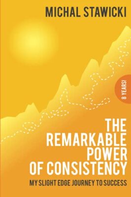 The Remarkable Power of Consistency: My Slight Edge Journey to Success by ...