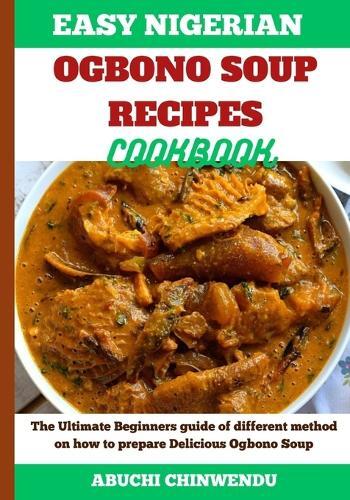 Abuchi Chinwendu Easy Nigerian Ogbono Soup Recipes Cookbook (Tascabile)