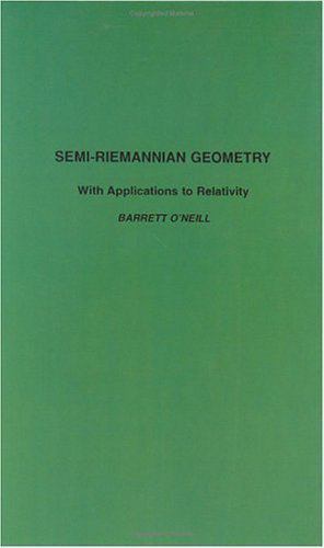 Semi-Riemannian Geometry With Applications to Relativity O'Neill Volume 103