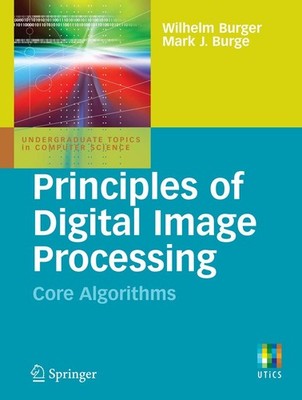 Principles of Digital Image Processing: Core Algorithms (Undergraduate Topic...