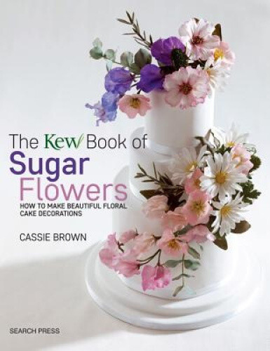 Thumbnail - The Kew Book Of Sugar Flowers: How To Make Beautiful Floral Cake