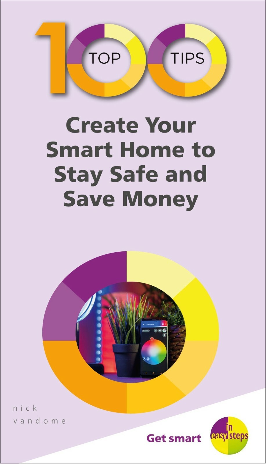 100 Top Tips - Create Your Smart Home to Stay Safe & Save Money (In Easy Steps)