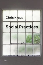 Social Practices (Semiotext(e) / Active Agents), Kraus, Chris, Very Good Book