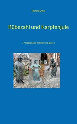 Rbezahl und Karpfenjule: 77 Denkm?ler zu fiktiven Figuren by Richard Deiss (Germ