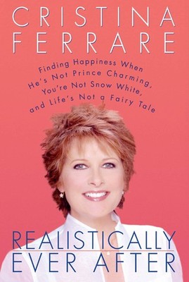 Realistically Ever After: Finding Happiness When He's Not Prince Charming, Y...