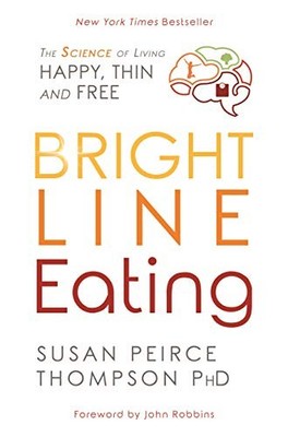 Bright Line Eating: The Science of Li by Peirce Thompson Ph.D., Susan 1781808090