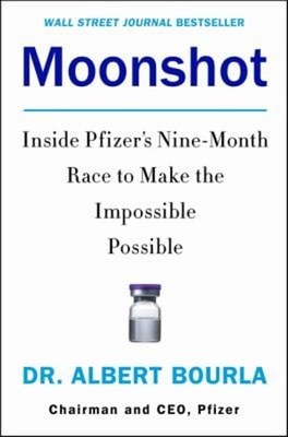 Moonshot : Inside Pfizer's Nine-Month Race to Make the Impossible