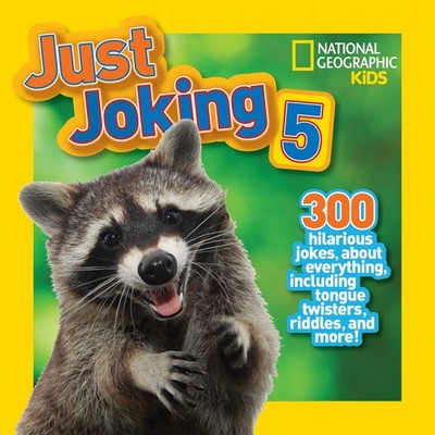 National Geographic Kids Just Joking 5: 300 Hilarious Jokes About Everything...