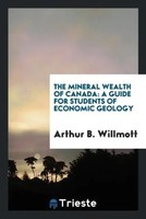 Arthur B. Willmott | The Mineral Wealth Of Canada | Taschenbuch | Englisch