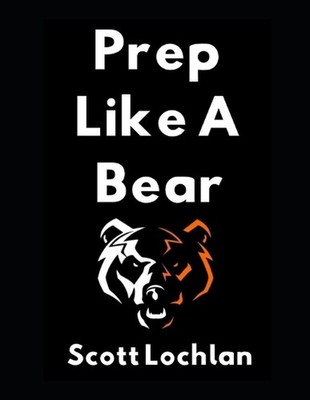 Prep Like a Bear: Survive and Thrive When the World Gets Wild! by Scott Lochlan 