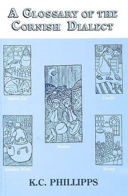 A Glossary of the Cornish Dialect by Phillipps, K.C.; Cranham, Stephen [Illustra