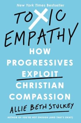 Toxic Empathy How Progressives - Hardcover - VERY GOOD