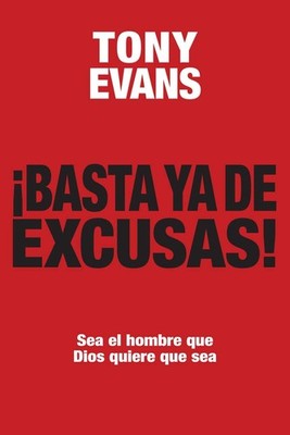 Basta ya de excusas: Sea el hombre que Dios quiere que sea (Spanish Edition)