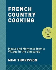 French Country Cooking: Meals and Moments from a Village in the Vineyards: A...