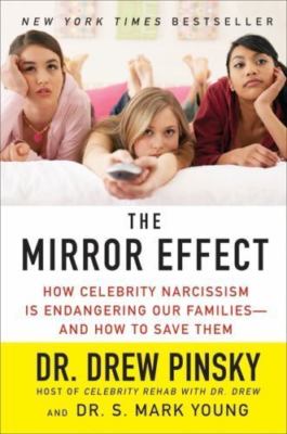 Mirror Effect : How Celebrity Narcissism Is Endangering Our Families - and Ho...