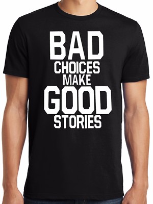 PubliciTeeZ Funny Big and Tall Bad Choices Make Good Stories T-Shirt Big Sizes