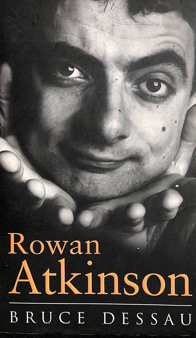 Rowan Atkinson: A Biography by Dessau, Bruce