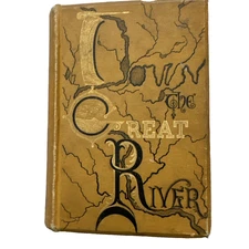 Down the Great River by Captain Willard Glazier – 1887 Antique Illustrated Book
