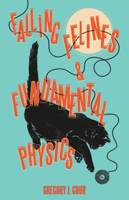 Falling Felines and Fundamental Physics Hardcover Gregory J. Gbur