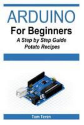 Arduino for Beginners : A Step by Step Guide, Paperback by Teren, Tom ...
