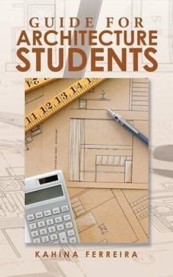 Guide for Architecture Students by Ferreira, Kahina