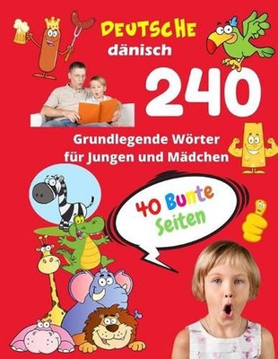 Deutsche Dnisch Grundlegende 240 Wrter fr Jungen und Mdchen - 40 Bunte Seiten: N