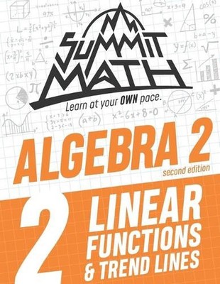 Summit Math Algebra 2 Book 2: Linear Functions and Trend Lines by Alex Joujan (E