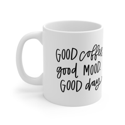 Good Coffee, Good Mood, Good Day Ceramic Mug 11oz, Cute Coffe